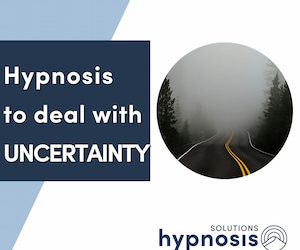 Hypnosis to manage UNCERTAINTY