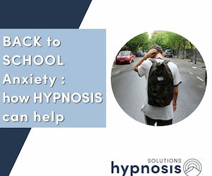BACK to SCHOOL Anxiety : how Hypnosis can help